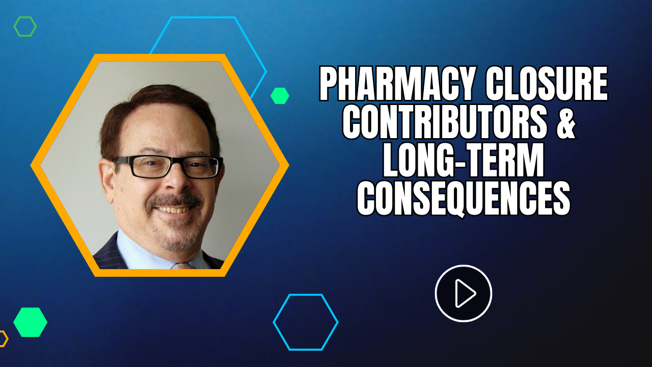Pharmacy Closure Contributors & Long-Term Consequences