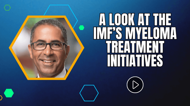 IMF Chief Medical Officer Discusses Global Initiatives to Improve Myeloma Treatment