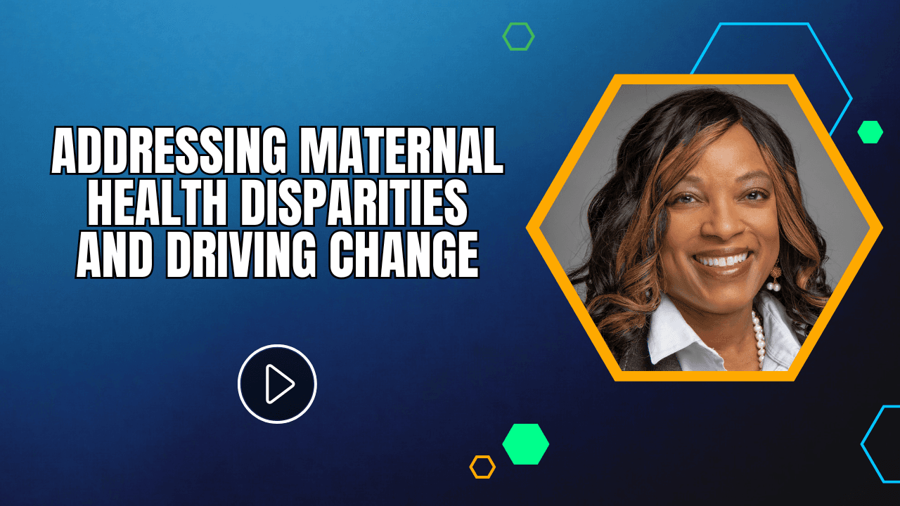 Addressing Maternal Health Disparities and Driving Change