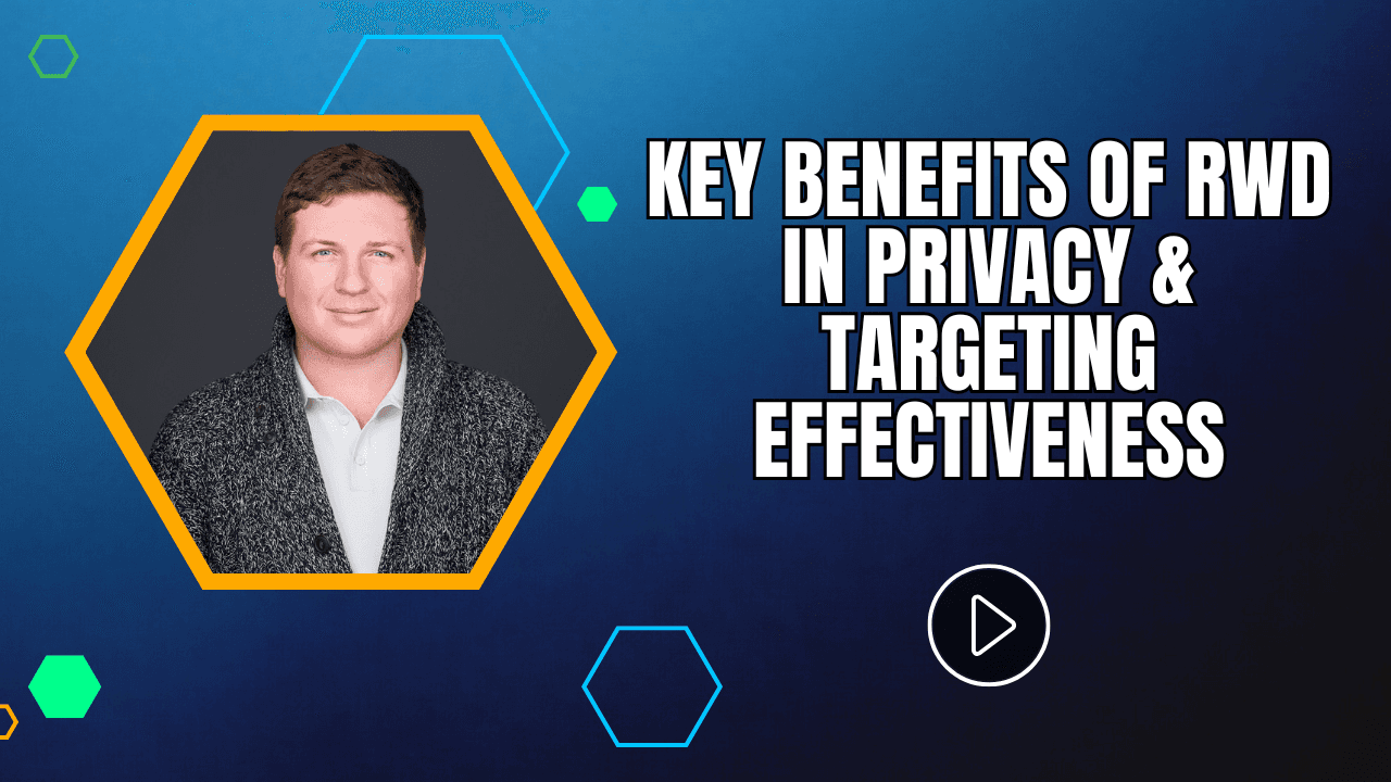 Key Benefits of RWD in Privacy and Targeting Effectiveness